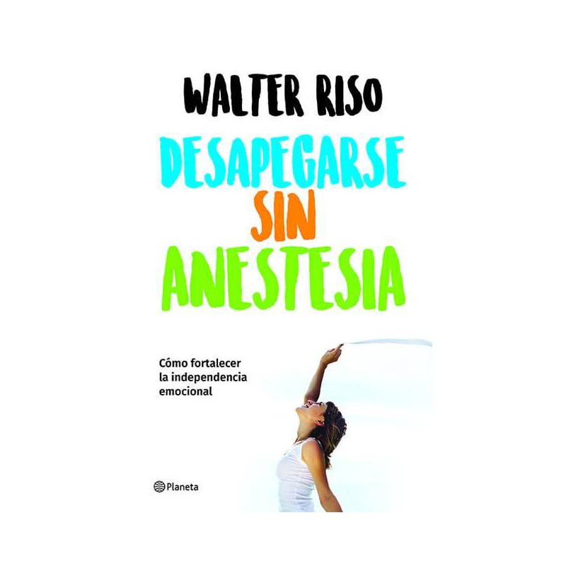 Desapegarse Sin Anestesia - by  Walter Riso (Paperback), 1 of 2