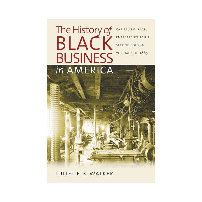 The History of Black Business in America: Capitalism, Race, Entrepreneurship - 2nd Edition by  Juliet E K Walker (Paperback), 1 of 2
