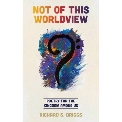 Not of This Worldview - by  Richard S Briggs (Paperback)