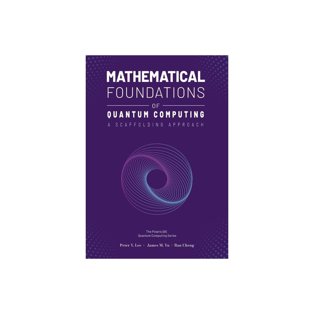 Mathematical Foundations of Quantum Computing - by Peter Lee & James Yu & Ran Cheng (Paperback)