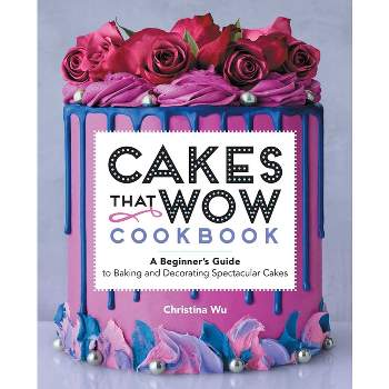 Cakes That Wow Cookbook - by  Christina Wu (Paperback)