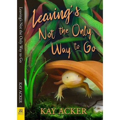 Leaving's Not the Only Way to Go - by  Kay Acker (Paperback)