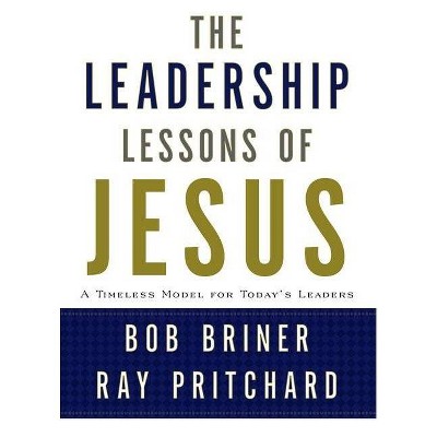 Leadership Lessons of Jesus - by  Bob Briner & Ray Pritchard (Hardcover)