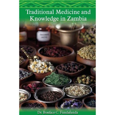 Traditional Medicine and Knowledge in Zambia - by  Bonface C Fundafunda (Paperback)