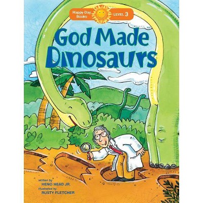 God Made Dinosaurs - (Happy Day) by  Jr Heno Head (Paperback)