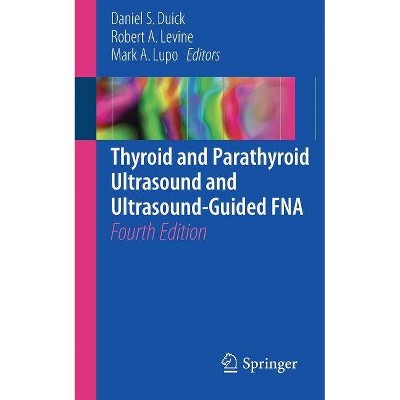 Thyroid and Parathyroid Ultrasound and Ultrasound-Guided Fna - 4th Edition by  Daniel S Duick & Robert A Levine & Mark A Lupo (Paperback)