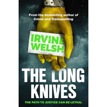 The Long Knives - (Crime) by  Irvine Welsh (Paperback)