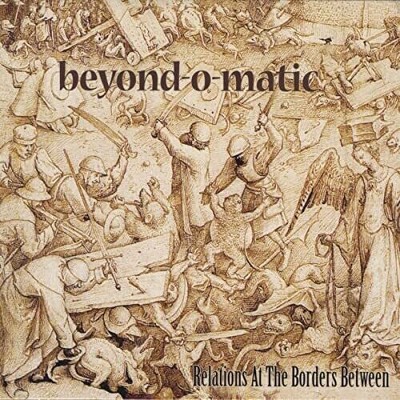 Beyond-O-Matic - Relations At The Borders Between (CD)