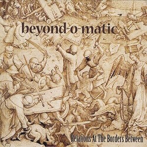 Beyond-O-Matic - Relations At The Borders Between (CD) - 1 of 1