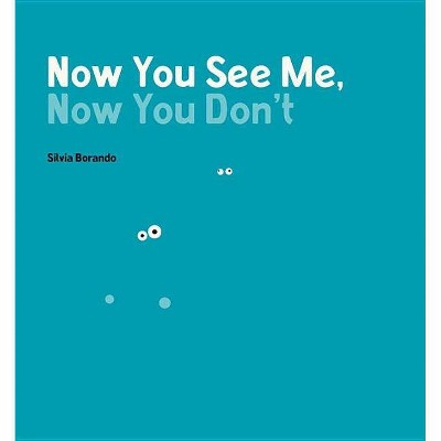 Now You See Me, Now You Don't - (Minibombo) by  Silvia Borando (Hardcover)