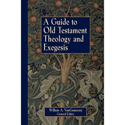  A Guide to Old Testament Theology and Exegesis - by  Willem A Vangemeren (Paperback) 