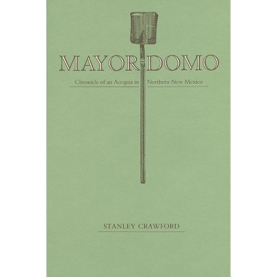 Mayordomo - (Chronicle of an Acequia in Northern New Mexico) by  Stanley Crawford (Paperback)