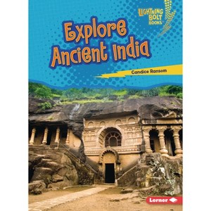 Explore Ancient India - (Lightning Bolt Books (R) -- Early Civilizations) by  Candice Ransom (Paperback) - 1 of 1