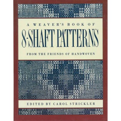 The Weaver's Book of 8-Shaft Patterns - by  Carol Strickler (Paperback)