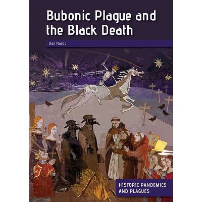 Bubonic Plague and the Black Death - by  Don Nardo (Hardcover)