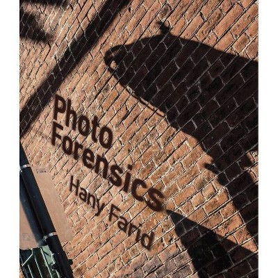 Photo Forensics - (Mit Press) by  Hany Farid (Paperback)