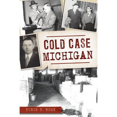 Cold Case Michigan - (True Crime) by  Tobin T Buhk (Paperback)