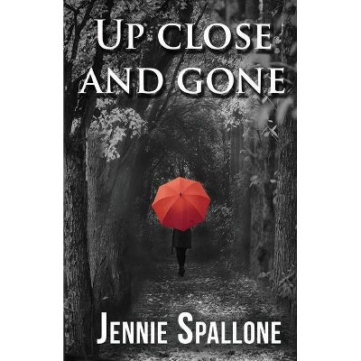 Up Close And Gone - by  Jennie Spallone (Paperback)