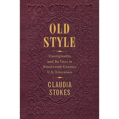 Old Style - by  Claudia Stokes (Hardcover)