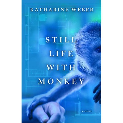 Still Life with Monkey - by  Katharine Weber (Paperback)