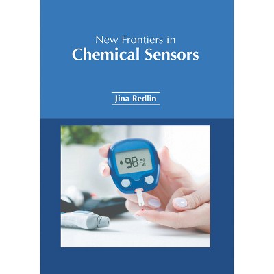 New Frontiers in Chemical Sensors - by  Jina Redlin (Hardcover)