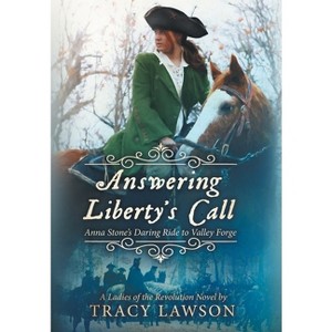 Answering Liberty's Call - (Ladies of the Revolution (Book 1)) by Tracy Lawson - 1 of 1