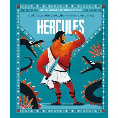 Hercules - (Little Library of Greek Myths) by  Sonia Elisabetta Corvaglia (Hardcover)