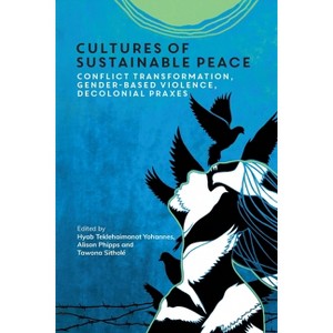 Cultures of Sustainable Peace - by Hyab Teklehaimanot Yohannes & Alison Phipps & Tawona Sitholé - 1 of 1