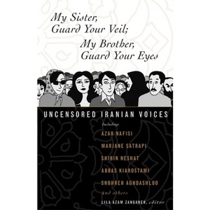 My Sister, Guard Your Veil; My Brother, Guard Your Eyes - by  Lila Azam Zanganeh (Paperback) - 1 of 1