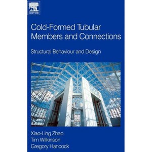 Cold-Formed Tubular Members and Connections - by  Greg Hancock & Tim J Wilkinson & Xiao-Ling Zhao (Hardcover) - 1 of 1