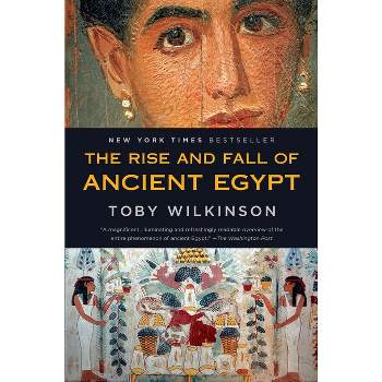 The Rise and Fall of Ancient Egypt - by  Toby Wilkinson (Paperback)