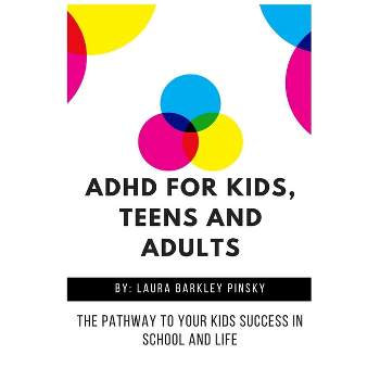 ADHD for Kids, Teens and Adults - by  Laura Barkley Pinsky (Paperback)