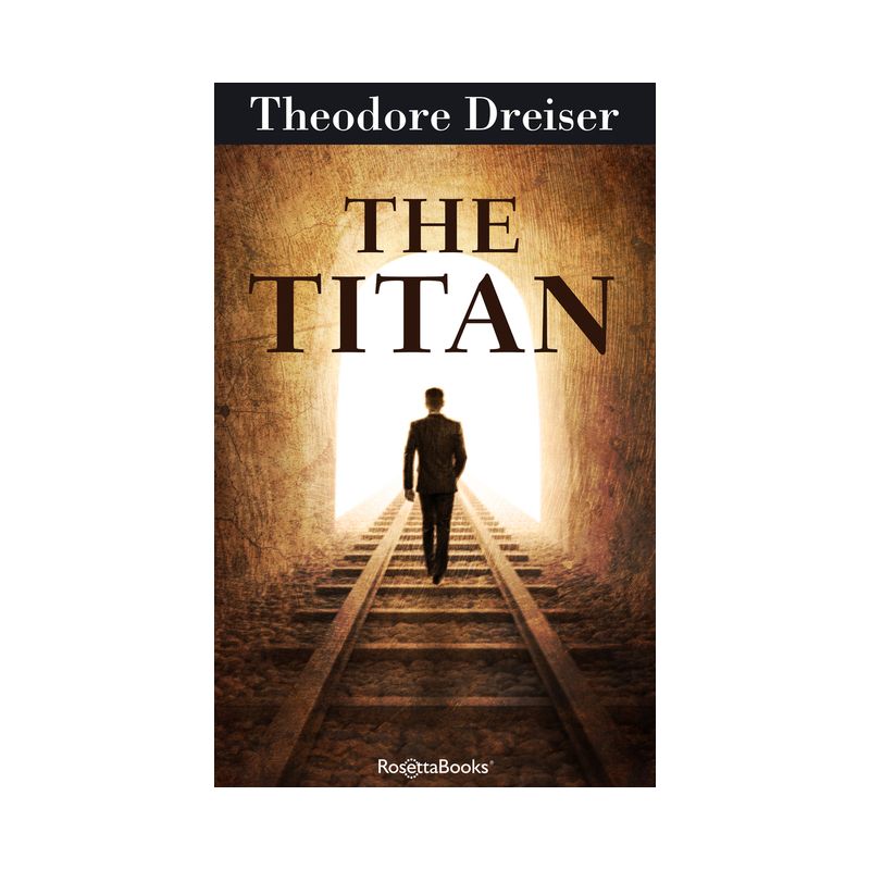 The Titan - (Trilogy of Desire) by  Theodore Dreiser (Paperback), 1 of 2