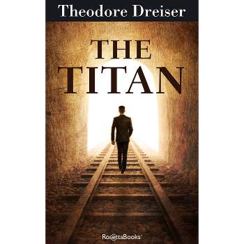 The Titan - (Trilogy of Desire) by  Theodore Dreiser (Paperback)