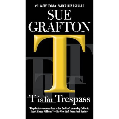 T Is for Trespass - (Kinsey Millhone Novel) by  Sue Grafton (Paperback)