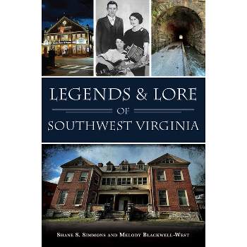 Legends & Lore of Southwest Virginia - (American Legends) by  Shane S Simmons & Melody Blackwell-West (Paperback)