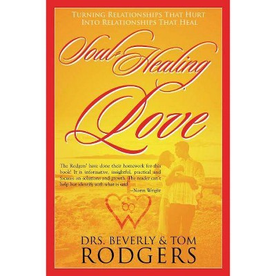 Soul-Healing Love - by  Drs Beverly and Tom Rodgers (Paperback)