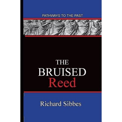 The Bruised Reed - by  Richard Sibbes (Paperback)