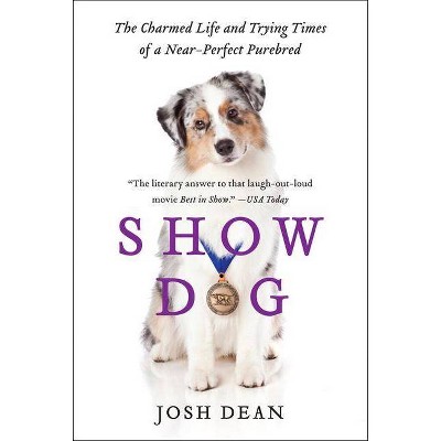 Show Dog - by  Josh Dean (Paperback)