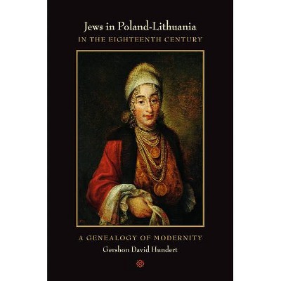 Jews in Poland-Lithuania in the Eighteenth Century - by  Gershon David Hundert (Paperback)