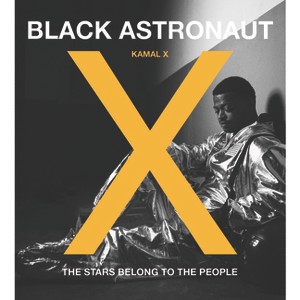 Black Astronaut - by  Kamal X (Hardcover) - 1 of 1