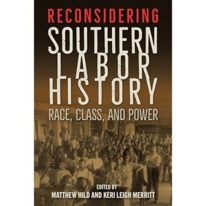 Reconsidering Southern Labor History - by  Matthew Hild & Keri Leigh Merritt (Paperback) - 1 of 1
