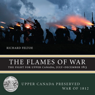 The Flames of War - (Upper Canada Preserved -- War of 1812) by  Richard Feltoe (Paperback)