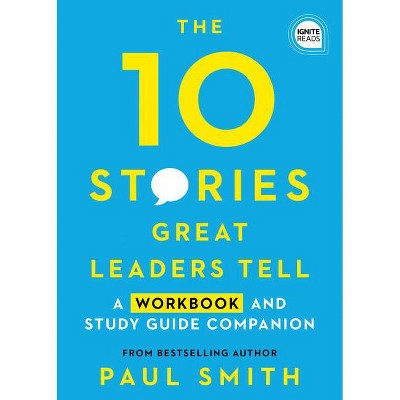 10 Stories Great Leaders Tell - (Ignite Reads) by  Paul Smith (Paperback)