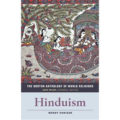 The Norton Anthology of World Religions: Hinduism - by  Wendy Doniger & Jack Miles (Paperback)