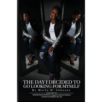 The Day I Decided To Go Looking for Myself - by  Marlo D Johnson (Paperback)