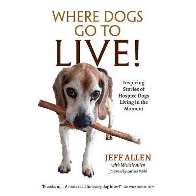 Where Dogs Go To LIVE! - by  Jeff Allen (Paperback)