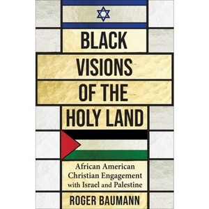 Black Visions of the Holy Land - (Columbia Religion and Politics) by Roger Baumann - 1 of 1
