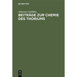 Beiträge Zur Chemie Des Thoriums - by  Johannes Schilling (Hardcover) - 1 of 1