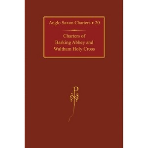 Charters of Barking Abbey and Waltham Holy Cross - (Anglo-Saxon Charters) by  Susan E Kelly (Hardcover) - 1 of 1